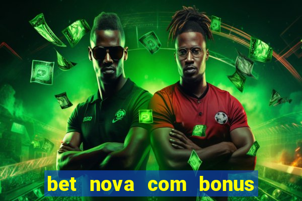 bet nova com bonus de cadastro