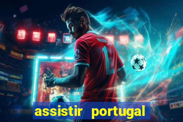 assistir portugal ao vivo