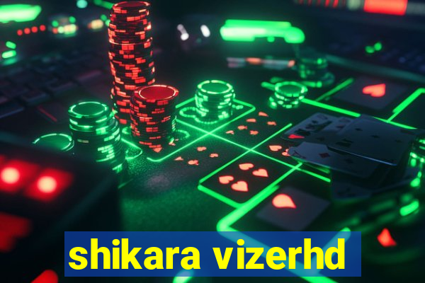 shikara vizerhd