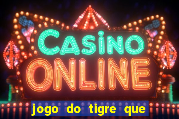 jogo do tigre que da para depositar 1 real