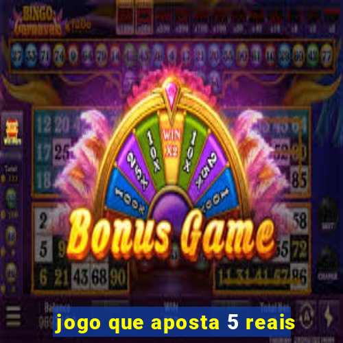 jogo que aposta 5 reais