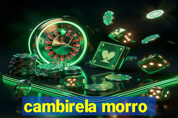 cambirela morro