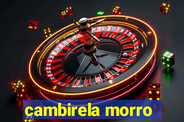 cambirela morro