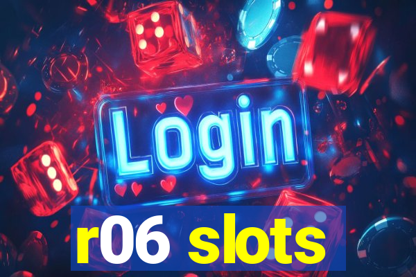 r06 slots