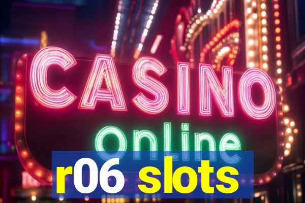 r06 slots