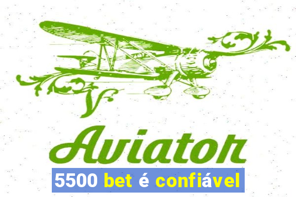 5500 bet é confiável