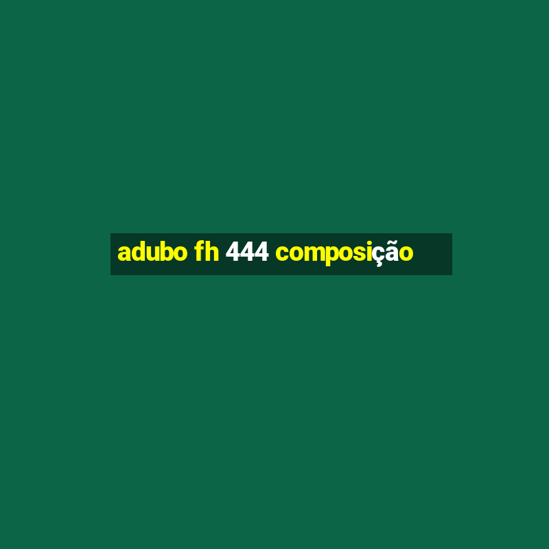 adubo fh 444 composição