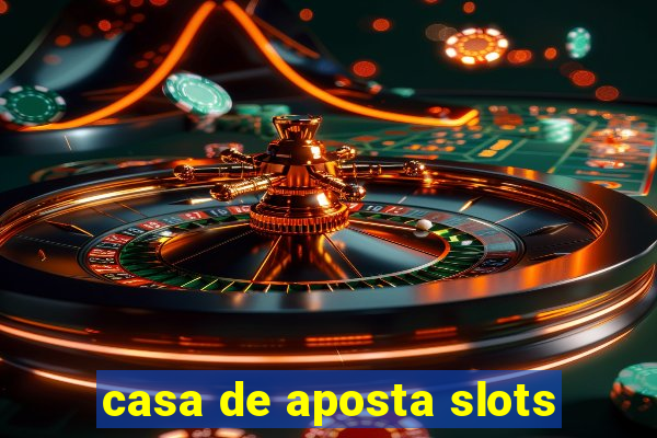 casa de aposta slots