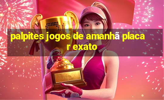 palpites jogos de amanhã placar exato