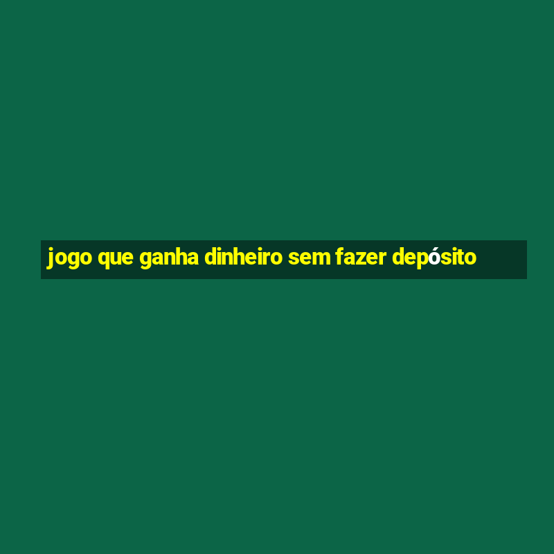 jogo que ganha dinheiro sem fazer depósito