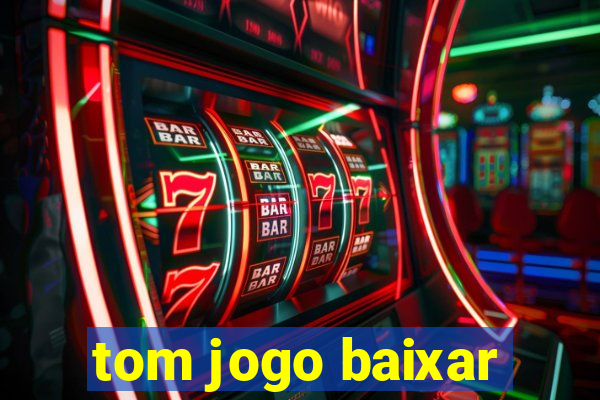 tom jogo baixar