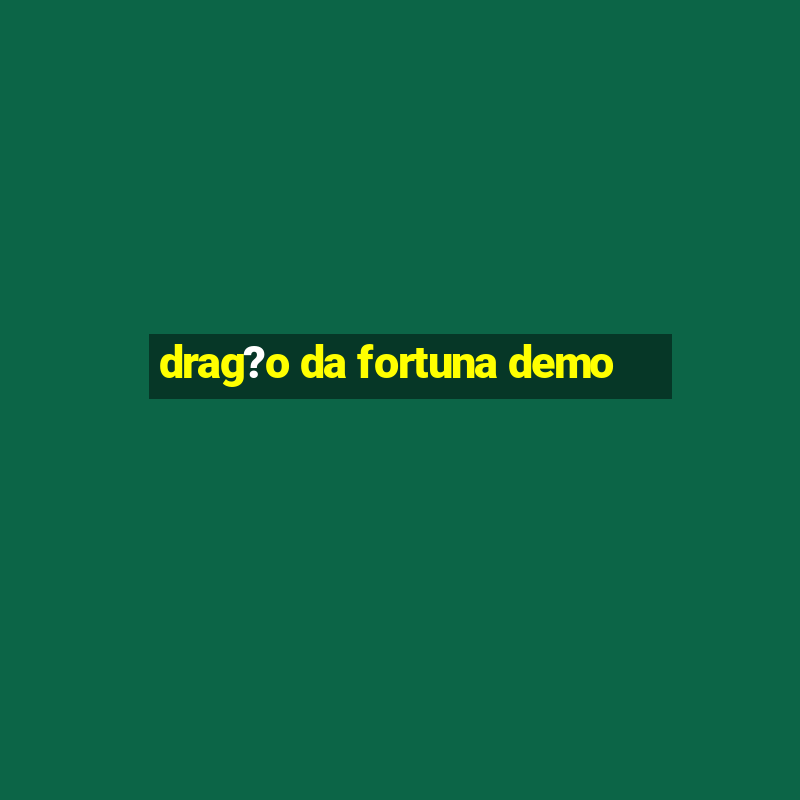 drag?o da fortuna demo