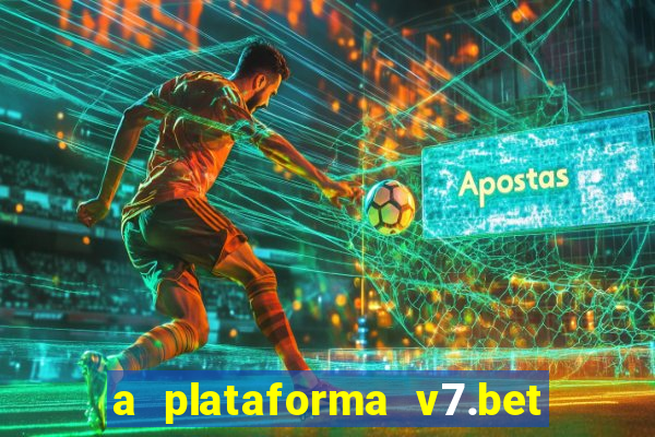 a plataforma v7.bet é confiável