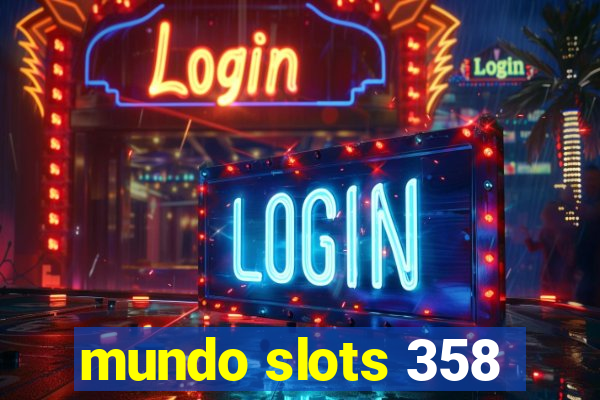 mundo slots 358