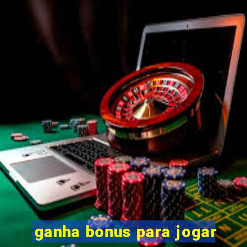 ganha bonus para jogar