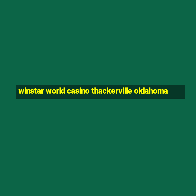 winstar world casino thackerville oklahoma