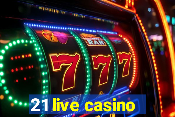 21 live casino