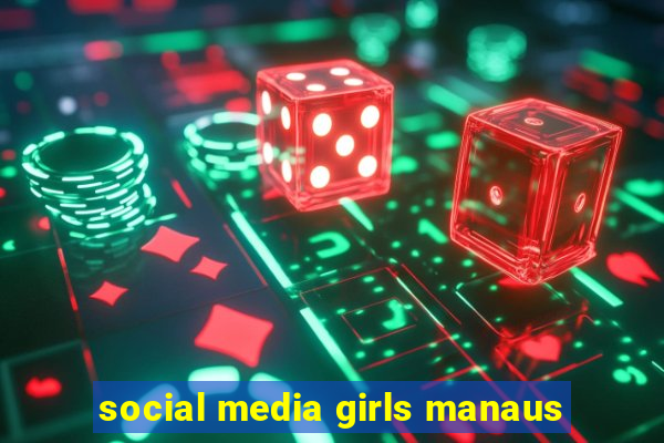 social media girls manaus