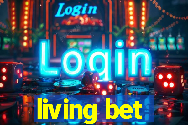 living bet