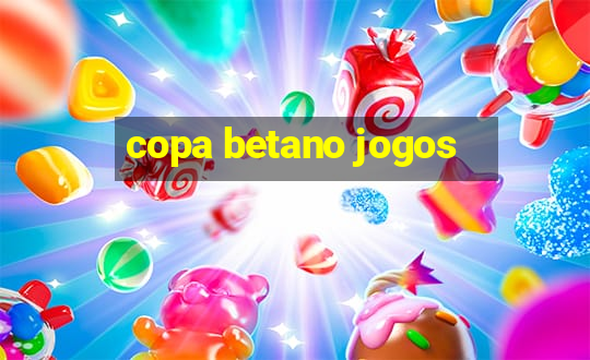 copa betano jogos