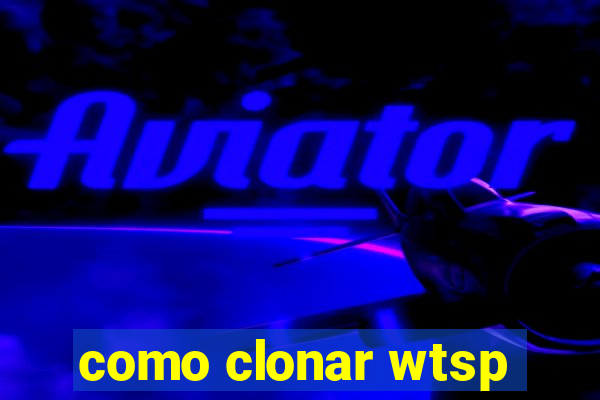 como clonar wtsp