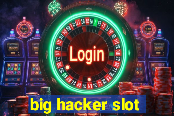 big hacker slot