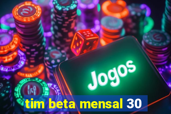 tim beta mensal 30