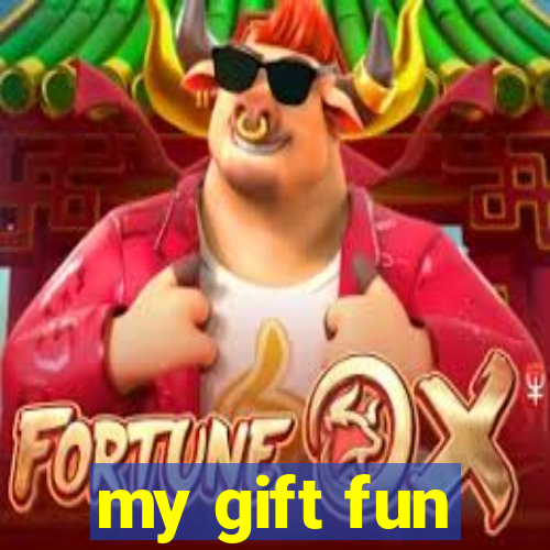 my gift fun