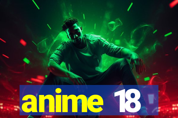 anime 18