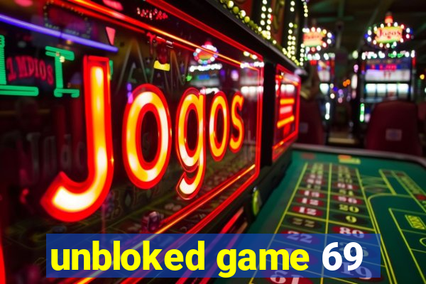 unbloked game 69