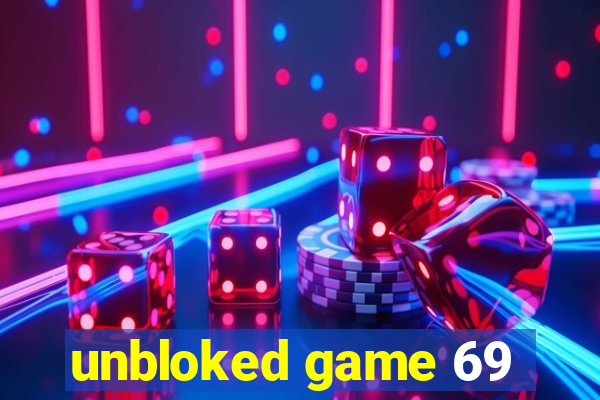 unbloked game 69