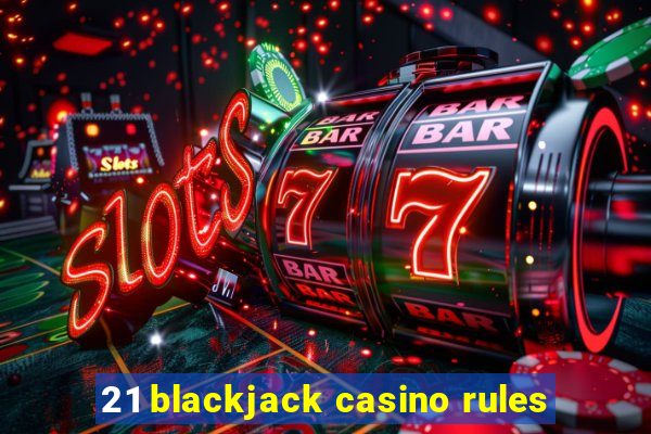 21 blackjack casino rules