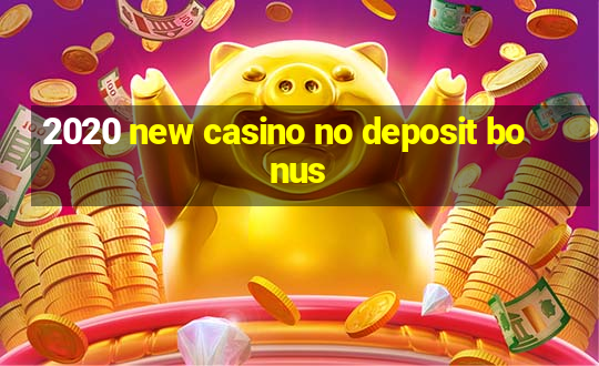 2020 new casino no deposit bonus