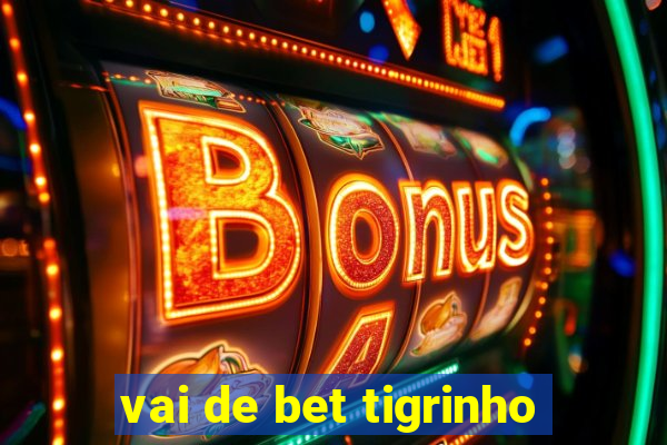 vai de bet tigrinho