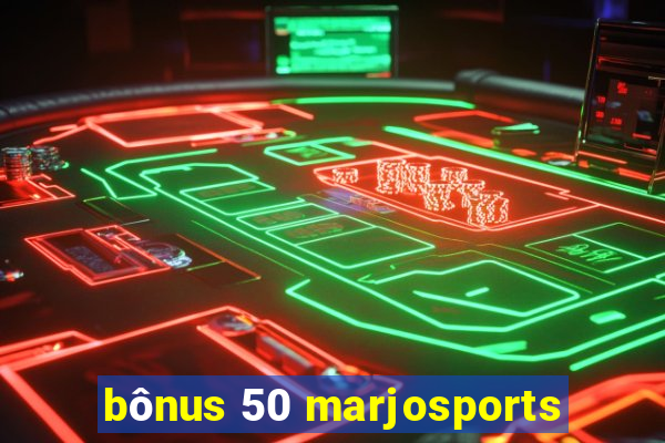 bônus 50 marjosports