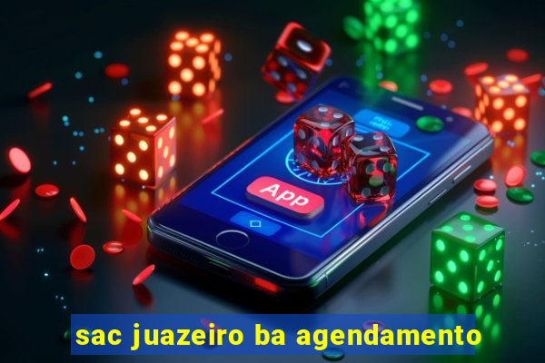 sac juazeiro ba agendamento