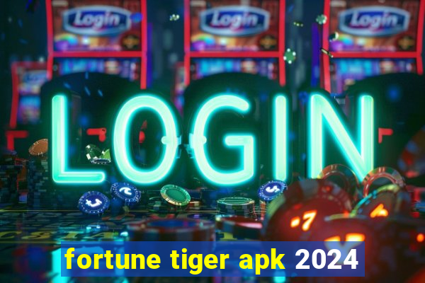 fortune tiger apk 2024