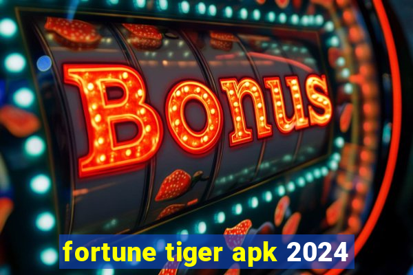 fortune tiger apk 2024