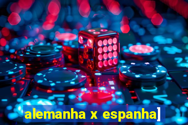 alemanha x espanha]