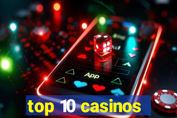 top 10 casinos