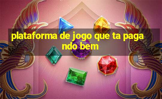 plataforma de jogo que ta pagando bem