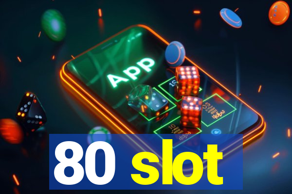 80 slot