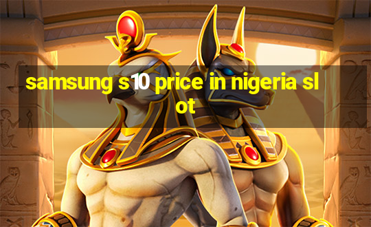 samsung s10 price in nigeria slot