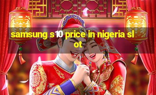 samsung s10 price in nigeria slot