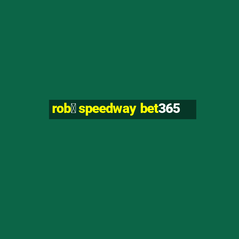 rob么 speedway bet365