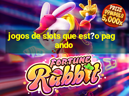 jogos de slots que est?o pagando