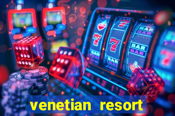 venetian resort hotel casino