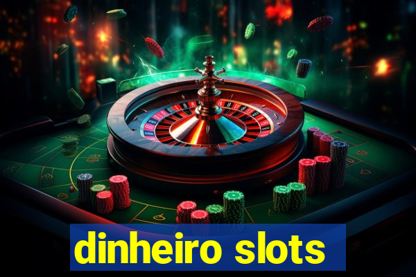 dinheiro slots