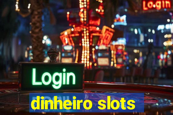 dinheiro slots