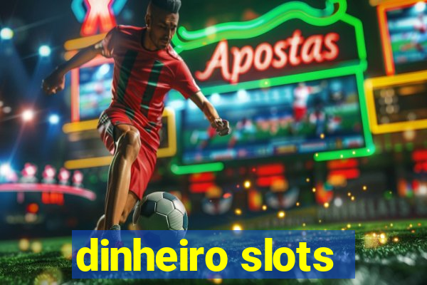 dinheiro slots